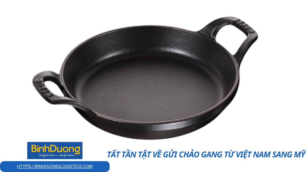 Vận chuyển chảo gang từ Việt Nam đi Mỹ: Hướng dẫn chi tiết, đúng chuẩn và an toàn