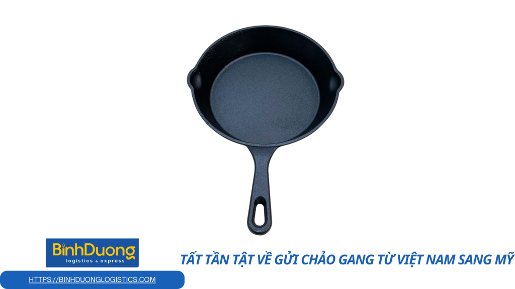 Vận chuyển chảo gang từ Việt Nam đi Mỹ: Hướng dẫn chi tiết, đúng chuẩn và an toàn