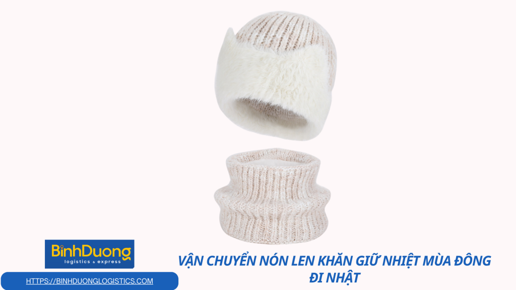 Vận chuyển combo nón len khăn cổ giữ nhiệt đi Nhật nhanh chóng – Gửi ấm áp từ Việt Nam sang xứ sở hoa anh đào