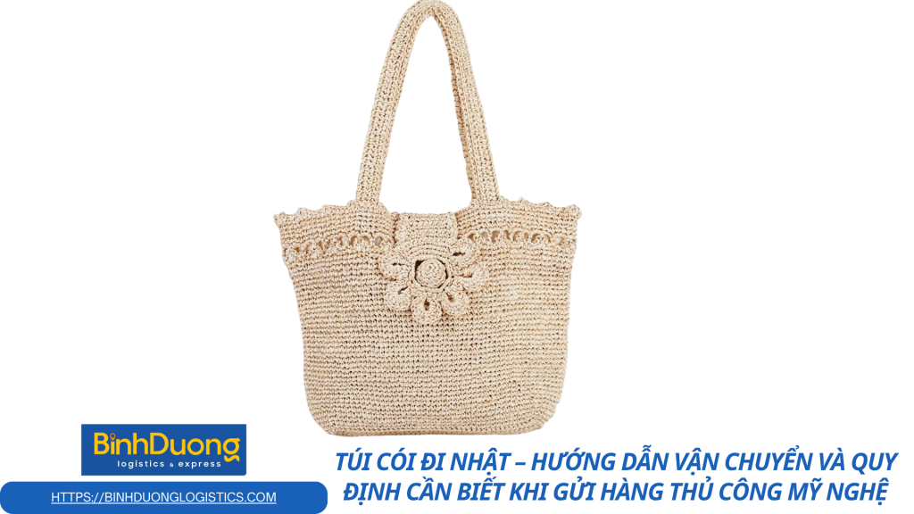 Túi cói đi Nhật – Hướng dẫn vận chuyển và quy định cần biết khi gửi hàng thủ công mỹ nghệ