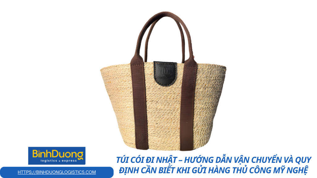 Túi cói đi Nhật – Hướng dẫn vận chuyển và quy định cần biết khi gửi hàng thủ công mỹ nghệ