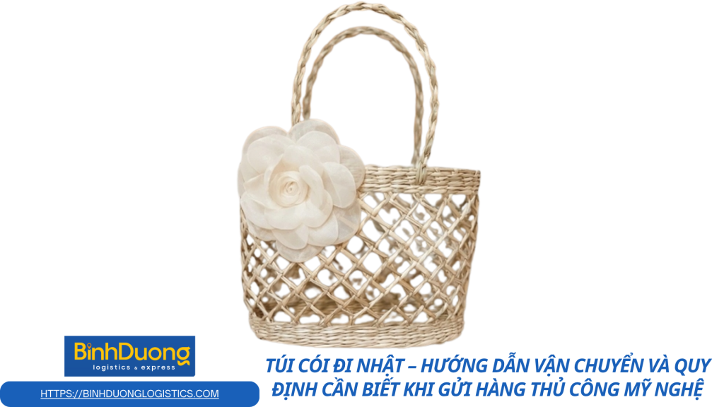 Túi cói đi Nhật – Hướng dẫn vận chuyển và quy định cần biết khi gửi hàng thủ công mỹ nghệ