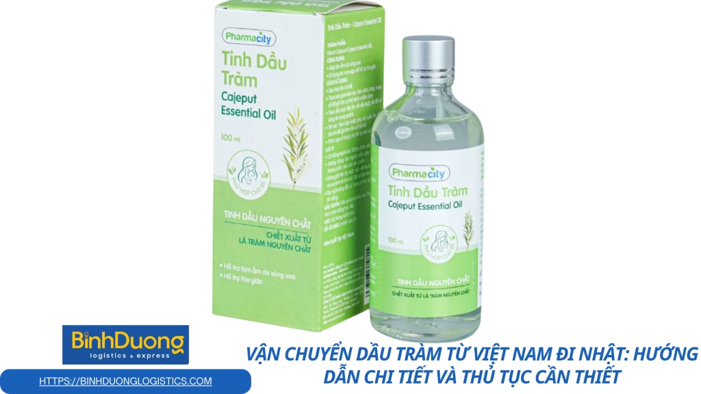 Vận chuyển dầu tràm từ Việt Nam đi Nhật: Hướng dẫn chi tiết và thủ tục cần thiết