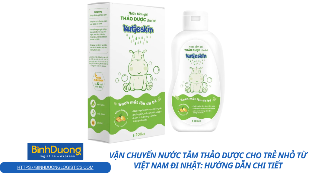 Vận chuyển nước tắm thảo dược cho trẻ nhỏ từ Việt Nam đi Nhật: Hướng dẫn chi tiết