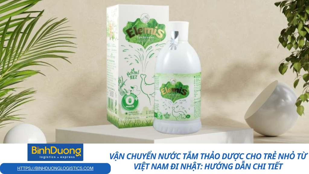 Vận chuyển nước tắm thảo dược cho trẻ nhỏ từ Việt Nam đi Nhật: Hướng dẫn chi tiết