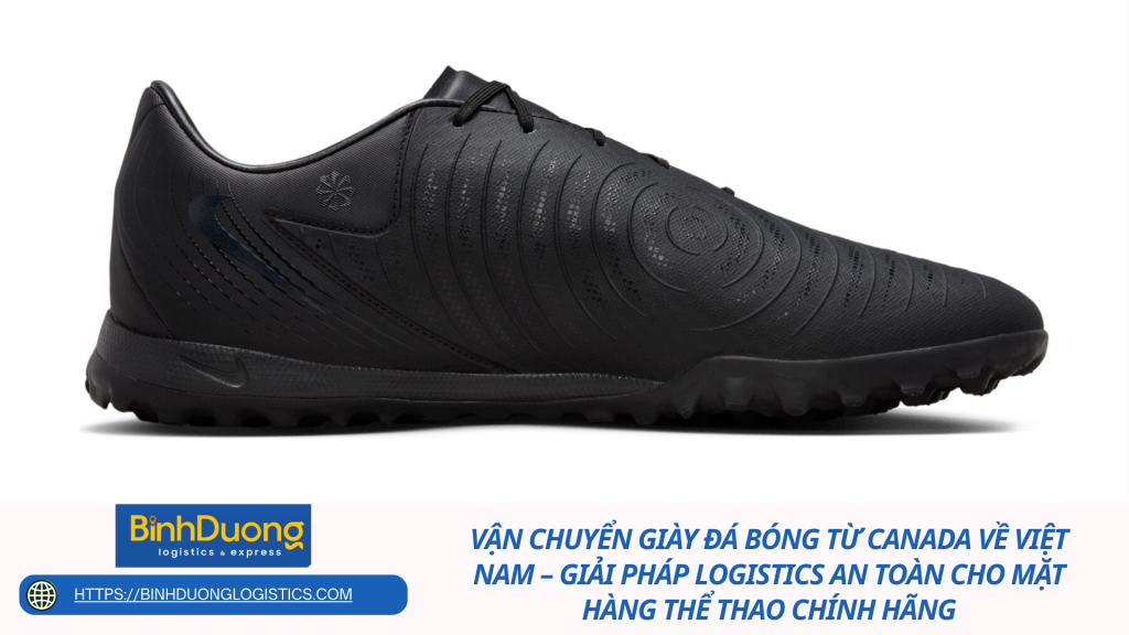 Vận chuyển giày đá bóng từ Canada về Việt Nam – Giải pháp logistics an toàn cho mặt hàng thể thao chính hãng