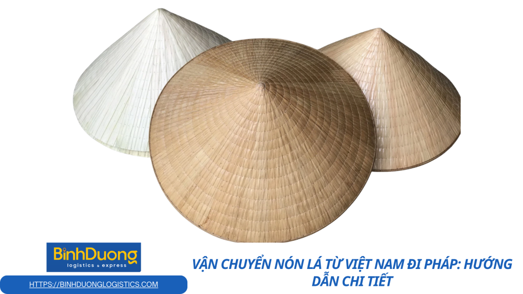 Vận chuyển nón lá từ Việt Nam qua Pháp an toàn và hiệu quả