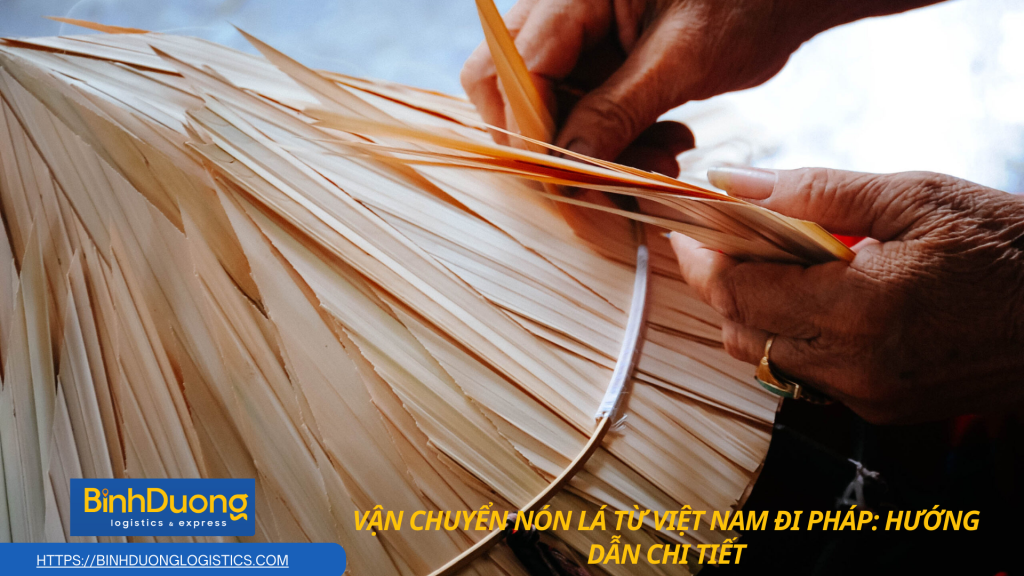 Vận chuyển nón lá từ Việt Nam qua Pháp an toàn và hiệu quả