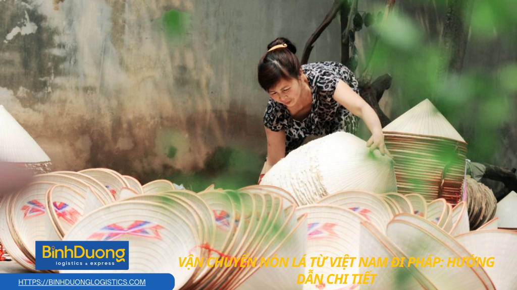 Vận chuyển nón lá từ Việt Nam qua Pháp an toàn và hiệu quả