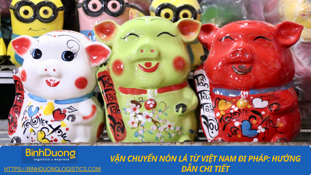 Vận chuyển heo đất từ Bình Dương qua Pháp an toàn và đúng quy trình