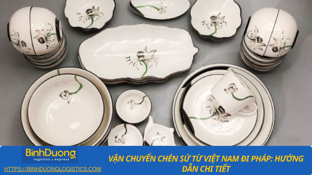 Vận chuyển chén sứ từ Bình Dương qua Pháp an toàn, nhanh chóng và đúng tiêu chuẩn