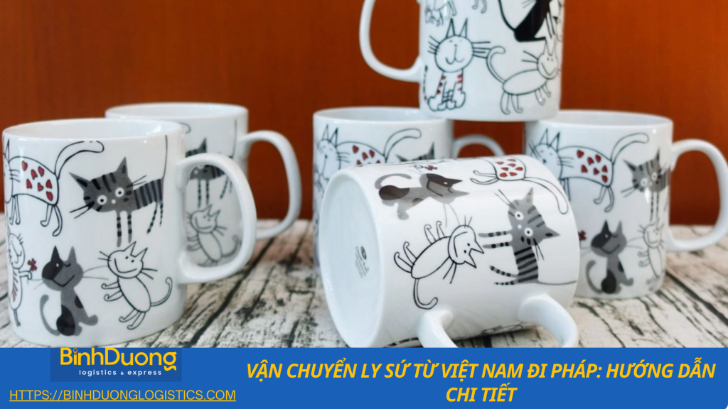 Vận chuyển ly sứ từ Việt Nam qua Pháp