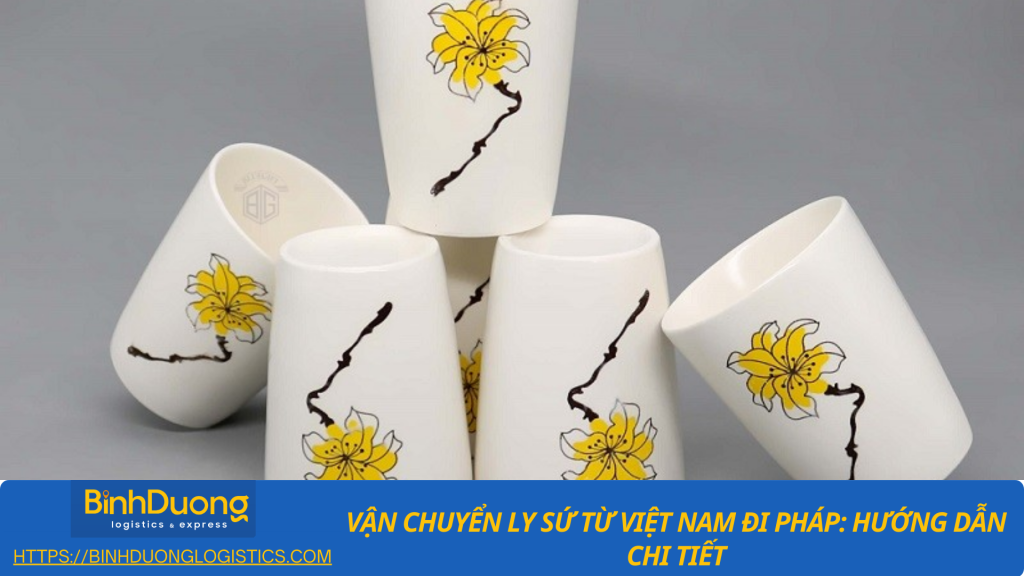 Vận chuyển ly sứ từ Việt Nam qua Pháp