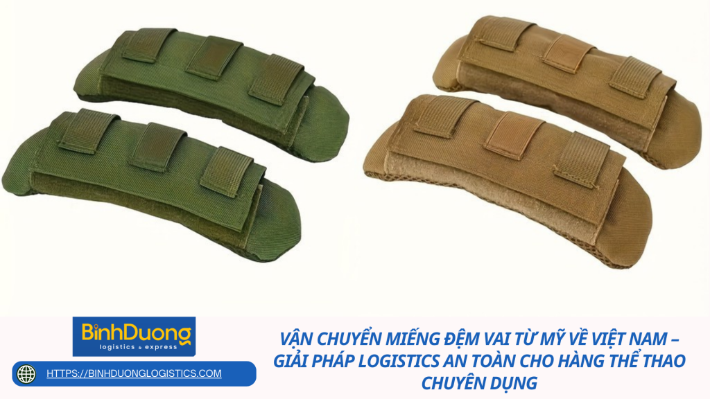 Vận chuyển miếng đệm vai từ Mỹ về Việt Nam – Giải pháp logistics an toàn cho hàng thể thao chuyên dụng