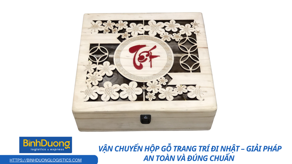 Vận chuyển hộp gỗ trang trí đi Nhật – Hướng dẫn chi tiết từ A đến Z