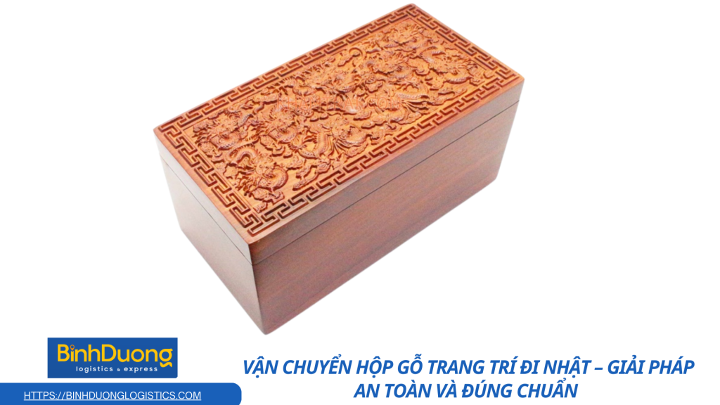 Vận chuyển hộp gỗ trang trí đi Nhật – Hướng dẫn chi tiết từ A đến Z
