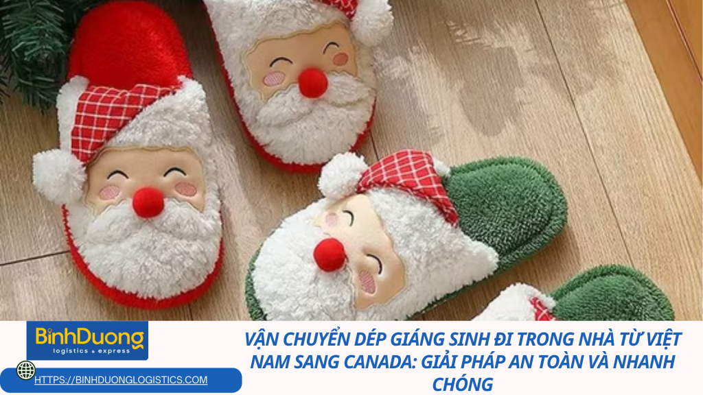 Vận chuyển dép Giáng Sinh đi trong nhà từ Việt Nam sang Canada: Giải pháp an toàn và nhanh chóng