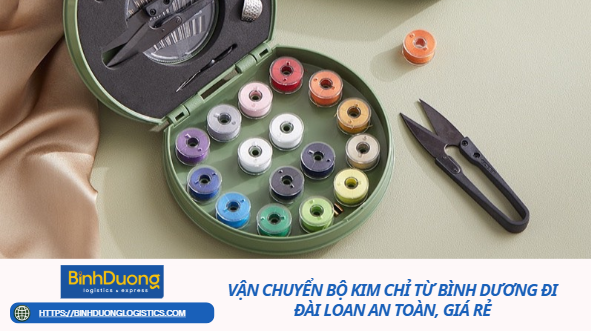 Vận Chuyển Bộ Kim Chỉ Từ Bình Dương Đi Đài Loan An Toàn, Giá Rẻ