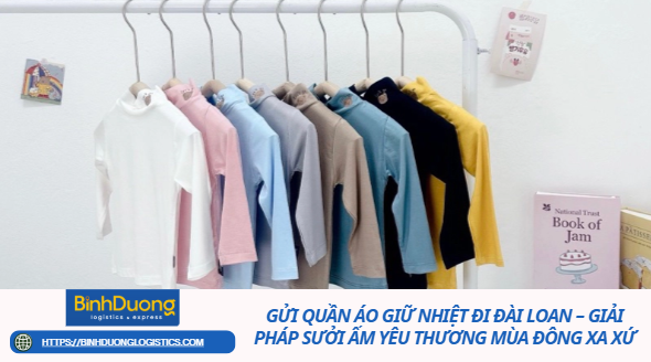 Gửi quần áo giữ nhiệt đi Đài Loan – Giải pháp sưởi ấm yêu thương mùa đông xa xứ