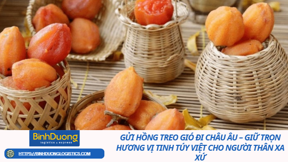 Gửi Hồng Treo Gió Đi Châu Âu – Giữ Trọn Hương Vị Tinh Túy Việt Cho Người Thân Xa Xứ