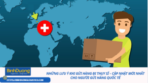 NHỮNG LƯU Ý KHI GỬI HÀNG ĐI THỤY SĨ – CẬP NHẬT MỚI NHẤT CHO NGƯỜI GỬI HÀNG QUỐC TẾ