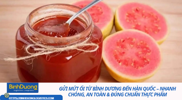 GỬI MỨT ỔI TỪ BÌNH DƯƠNG ĐẾN HÀN QUỐC – NHANH CHÓNG, AN TOÀN & ĐÚNG CHUẨN THỰC PHẨM