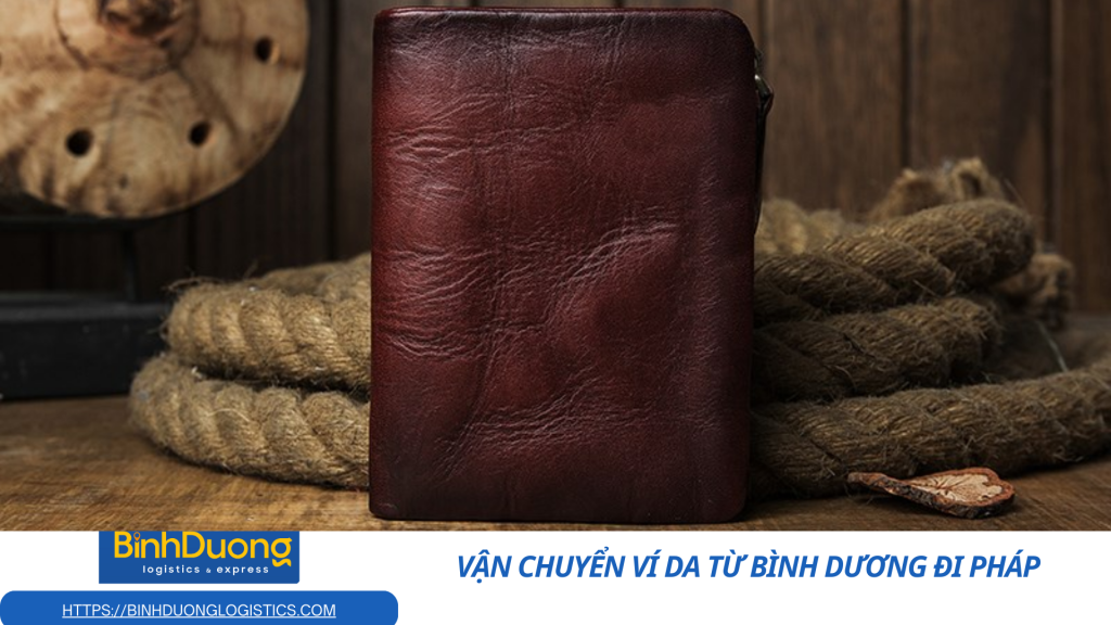 Vận chuyển ví da từ Bình Dương đi Pháp