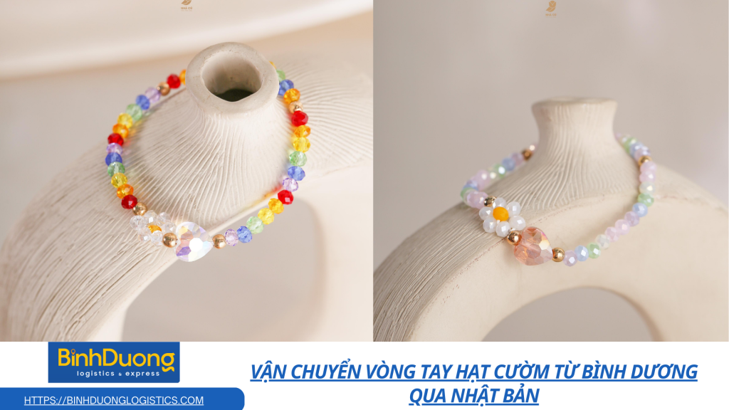 Vận chuyển vòng tay hạt cườm từ Bình Dương qua Nhật Bản