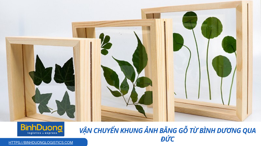 Vận chuyển khung ảnh bằng gỗ từ Bình Dương qua Đức