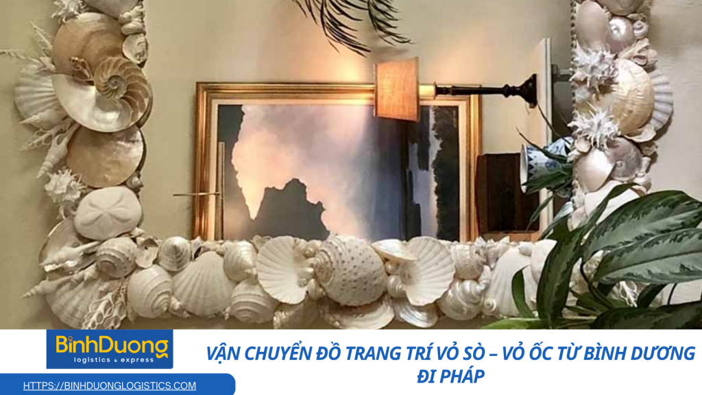 Vận chuyển đồ trang trí vỏ sò – vỏ ốc đi Pháp