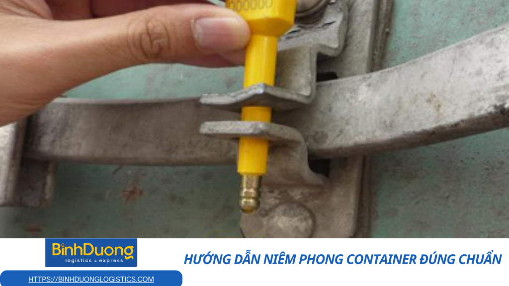 Hướng dẫn niêm phong container đúng chuẩn