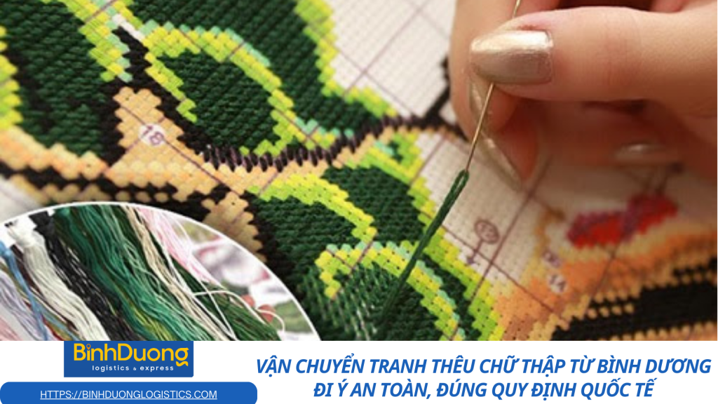 Vận chuyển tranh thêu chữ thập từ Bình Dương đi Ý an toàn, đúng quy định quốc tế
