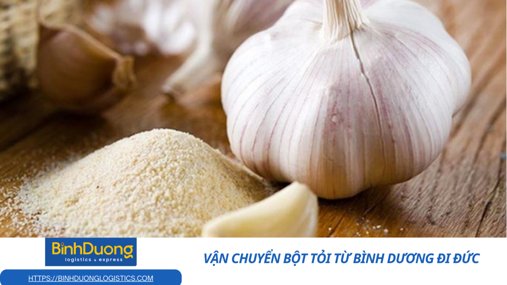 Vận chuyển bột tỏi từ Bình Dương đi Đức
