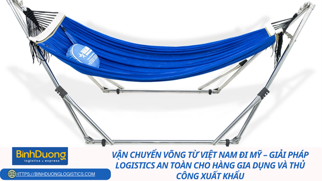 Vận chuyển võng từ Việt Nam đi Mỹ – Giải pháp logistics an toàn cho hàng gia dụng và thủ công xuất khẩu