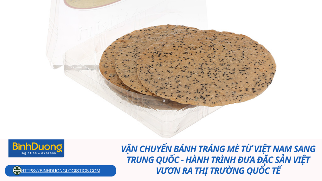 Vận Chuyển Bánh Tráng Mè Từ Việt Nam Sang Trung Quốc - Hành Trình Đưa Đặc Sản Việt Vươn Ra Thị Trường Quốc Tế