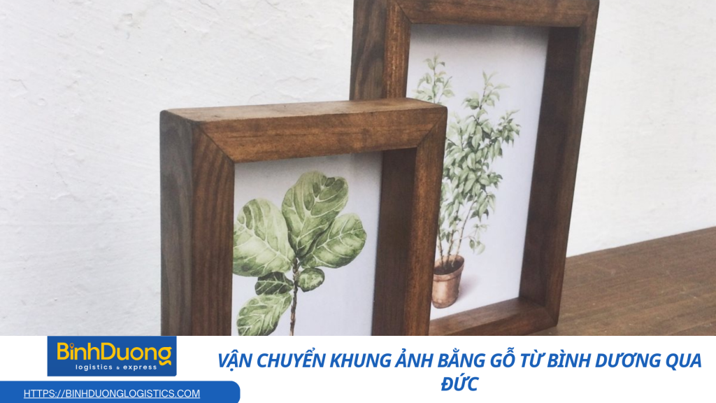 Vận chuyển khung ảnh bằng gỗ từ Bình Dương qua Đức