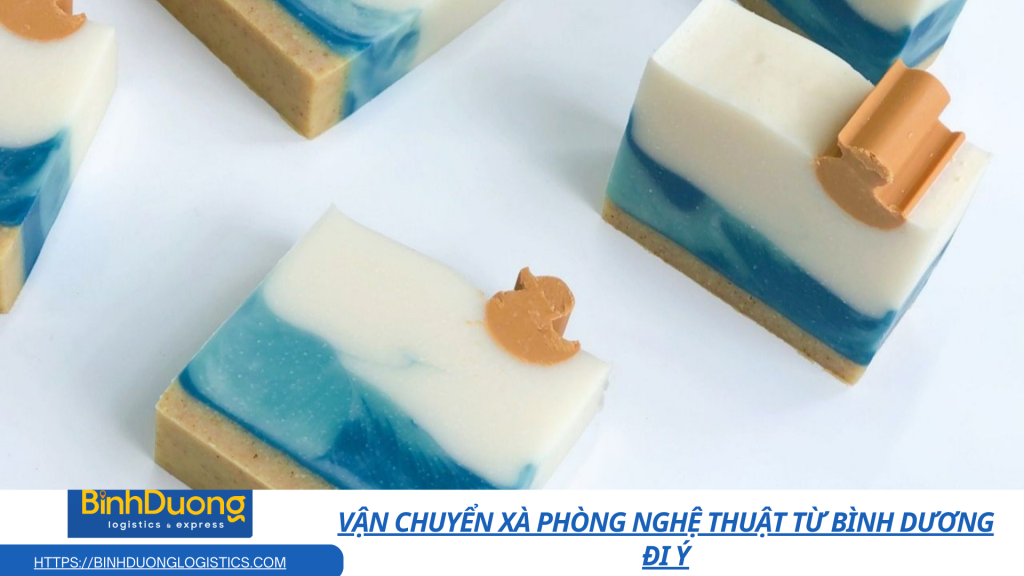 Vận chuyển xà phòng nghệ thuật từ Bình Dương đi Ý
