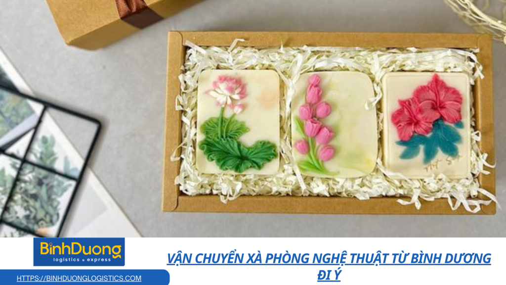 Vận chuyển xà phòng nghệ thuật từ Bình Dương đi Ý