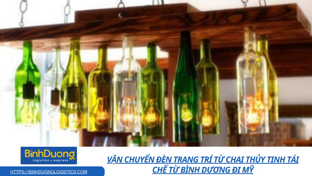 Vận chuyển đèn trang trí từ chai thủy tinh tái chế từ Bình Dương đi Mỹ