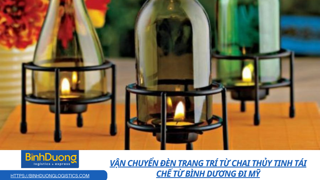 Vận chuyển đèn trang trí từ chai thủy tinh tái chế từ Bình Dương đi Mỹ