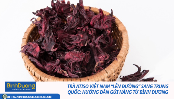 Trà Atiso Việt Nam “Lên Đường” Sang Trung Quốc: Hướng Dẫn Gửi Hàng Từ Bình Dương