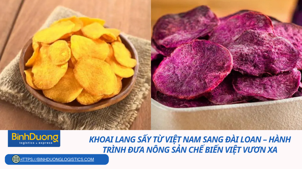 Khoai lang sấy từ Việt Nam sang Đài Loan – Hành trình đưa nông sản chế biến Việt vươn xa