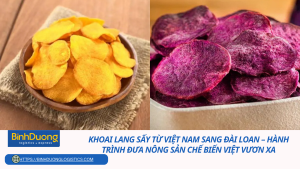 Khoai lang sấy từ Việt Nam sang Đài Loan – Hành trình đưa nông sản chế biến Việt vươn xa