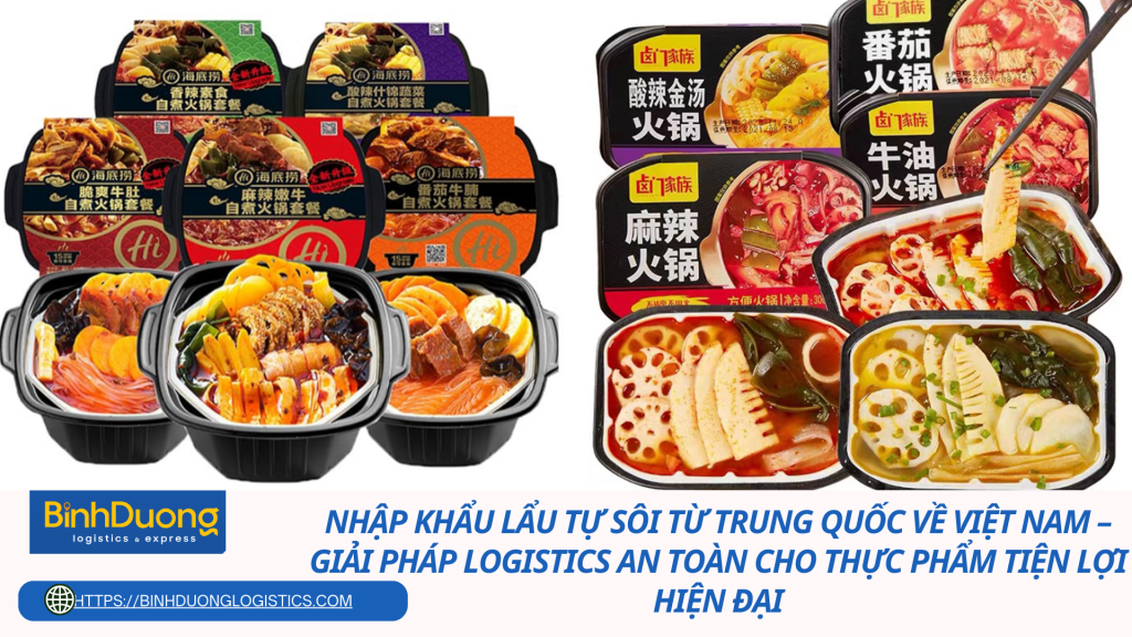 Nhập khẩu lẩu tự sôi từ Trung Quốc về Việt Nam – Giải pháp logistics an toàn cho thực phẩm tiện lợi hiện đại