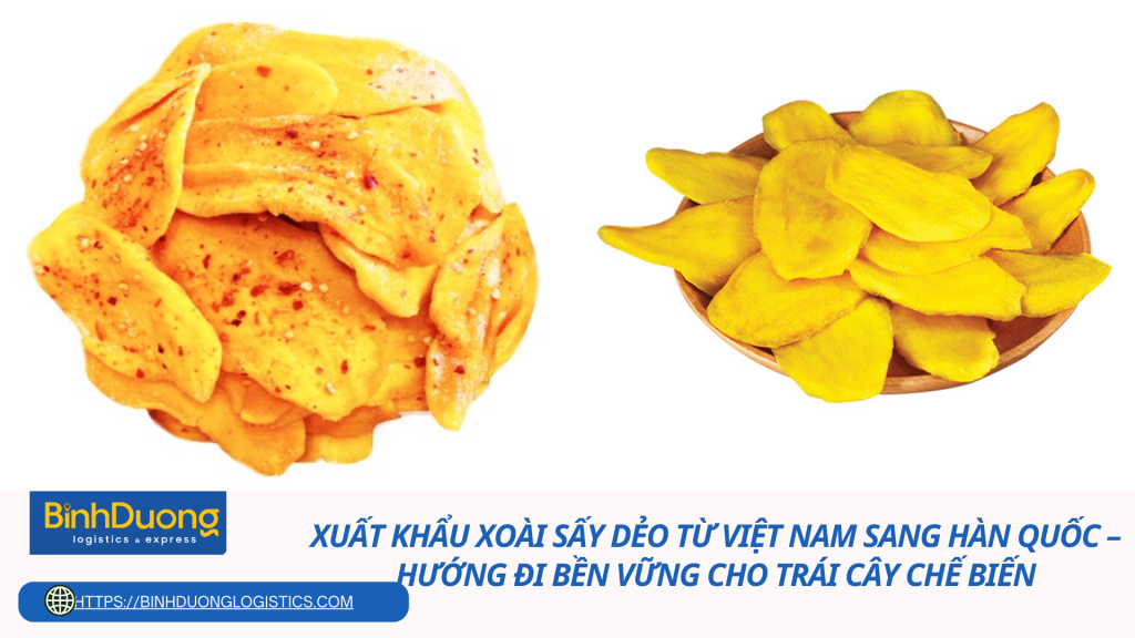 Xuất khẩu xoài sấy dẻo từ Việt Nam sang Hàn Quốc – Hướng đi bền vững cho trái cây chế biến