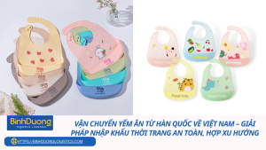 Vận chuyển yếm ăn từ Hàn Quốc về Việt Nam – Giải pháp nhập khẩu thời trang an toàn, hợp xu hướng