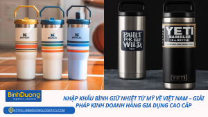Nhập khẩu bình giữ nhiệt từ Mỹ về Việt Nam – Giải pháp kinh doanh hàng gia dụng cao cấp