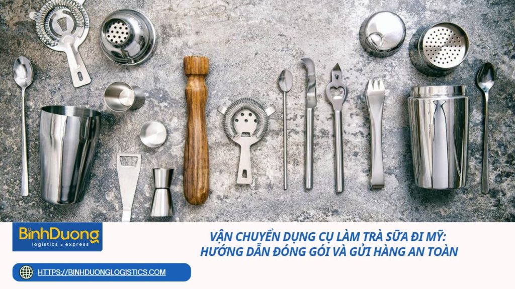Vận chuyển dụng cụ làm trà sữa đi Mỹ: Hướng dẫn đóng gói và gửi hàng an toàn